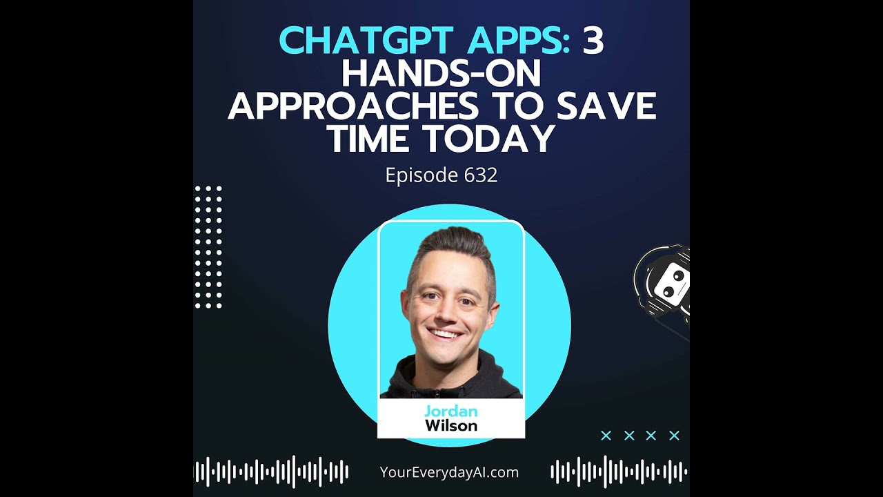 Ep 632: ChatGPT Apps: 3 Hands-on approaches to save time today