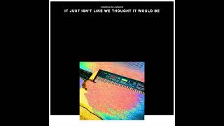 IT JUST ISN'T LIKE WE THOUGHT IT WOULD BE Music Video