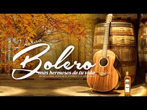 Beautiful boleros Music for Stress Relief. Calm Music for meditation, music therapy