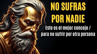 No sufras por nadie: este es el mejor consejo para no sufrir por otra persona - Estoicismo