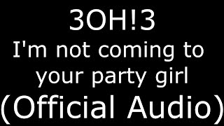 3OH!3 I'm not coming to your party girl (Official Audio)