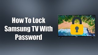 How To Lock Samsung TV With Password