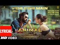 ANIMAL:Pehle Bhi Main(Full Song) | Ranbir Kapoor,Tripti D |Sandeep|Vishal M,Raj S|Bhushan K