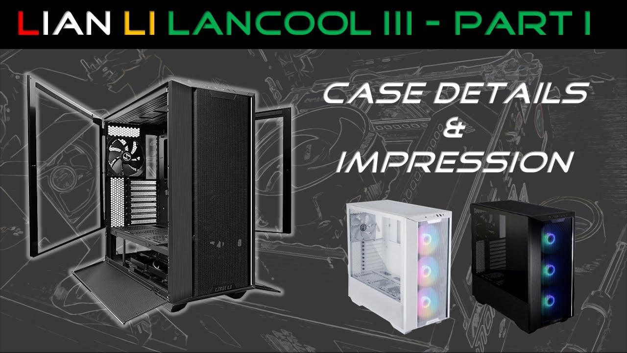 Lian Li  Lancool III - Part 1 (Case Details & Impression)