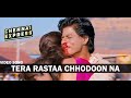 Tera Rastaa Chhodoon Na Video Song Chennai Express Shahrukh Khan Deepika Padukone