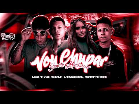 LEEK NA VOZ, MC TAUN E LARYSSA REAL - VOU CHUP@R SEM TE MACHUCAR