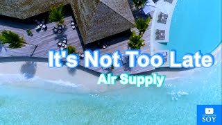 It&#39;s Not Too Late  - Air Supply - Karaoke - 0% Vocals