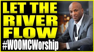 Let the River Flow (Donnie McClurkin) by #WOOMCWorship 🔥