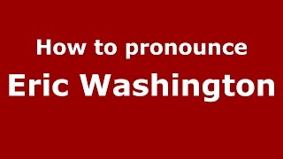 How to pronounce Eric Washington