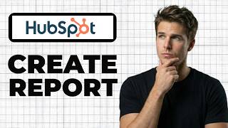 How To Create A Report In HubSpot (Quick Guide)