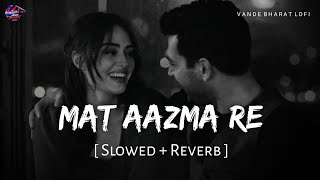 Download lagu Mat Aazma Re - Lofi (Slowed   Reverb) | KK | Murder 3 | Vande Bharat Lofi mp3