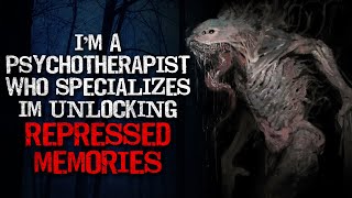 "I’m a psychotherapist who specializes in unlocking repressed memories" Creepypasta