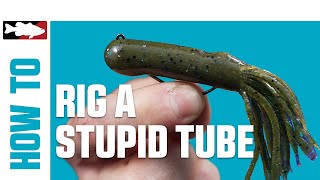 How-To Rig a Stupid Tube