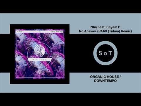 Nhii - No Answer (Feat. Shyam P) (PAAX (Tulum) Remix) [Organic House / Downtempo] [Sirin Music]