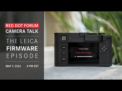 Red Dot Forum Camera Talk: The Leica Firmware Episode - Part 1 (M10-R / M10M / M10-P / M10)