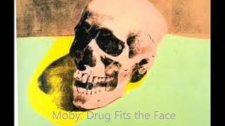 Moby  Drug Fits the Face