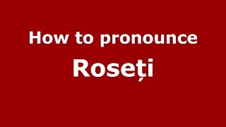 How to pronounce Roseți