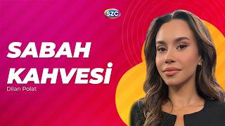 Sabah Kahvesi | Dilan Polat | 19 Temmuz