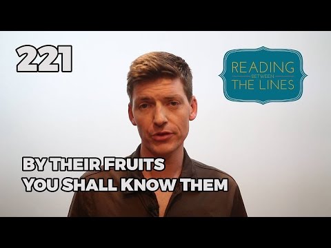 Reading Between the Lines 221 - By Their Fruits You Shall Know Them