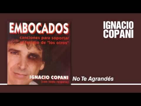 Ignacio Copani - No Te Agrandés
