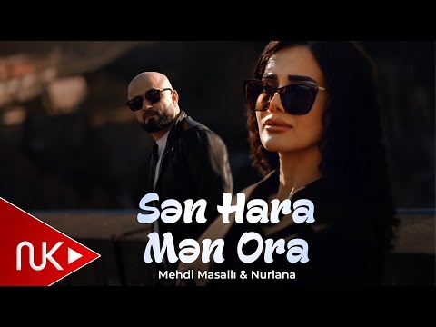 Mehdi Masalli & Nurlana - Sen Hara Men Ora 2025 (Yeni Klip)