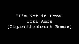 &quot;I&#39;m Not in Love&quot; - Tori Amos [Zigarettenbruch Remix]