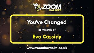 Eva Cassidy - You&#39;ve Changed - Karaoke Version from Zoom Karaoke