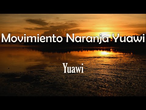 Yuawi - Movimiento Naranja Yuawi (Letra) | Movimiento naranja El futuro está en tus manos