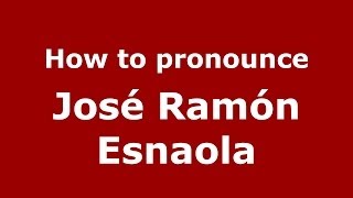 How to pronounce José Ramón Esnaola