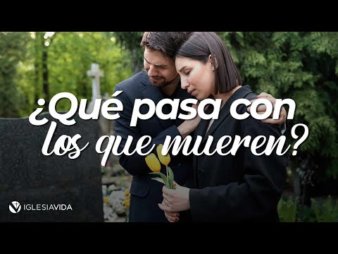 ¿Qué pasa con los que mueren? - Dr Carlos Andrés Murr