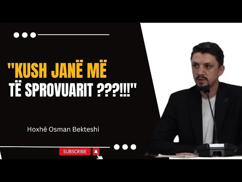 " Kush janë më të sprovuarit ???!!!" -  Hoxhë Osman Bekteshi