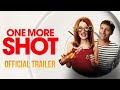 One More Shot Official Trailer HD