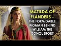 Wife Of The Conqueror Queen Of England Matilda Of Flanders PART 1