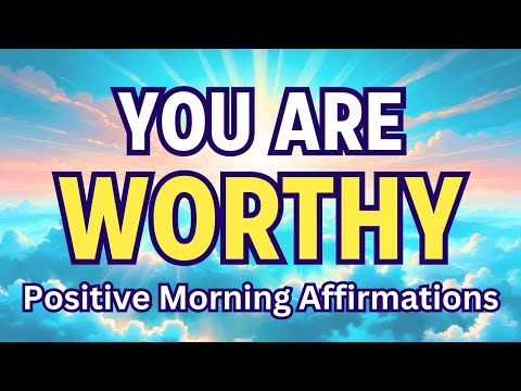YOU ARE WORTHY | Self Worth Positive Affirmations | Morning Mindfulness Affirmations