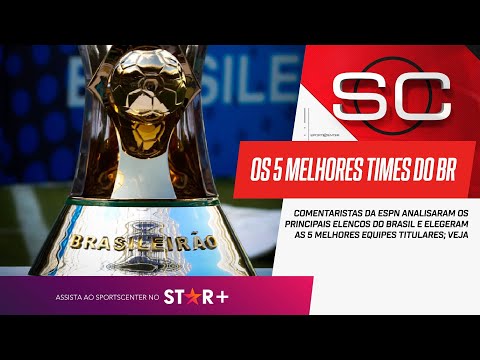 SPORTSCENTER ELEGE OS 5 MELHORES TIMES TITULARES DO FUTEBOL BRASILEIRO