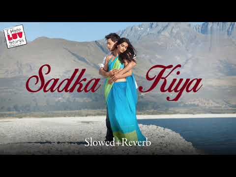 Sadka Kiya (Slowed+Reverb) 20s Lofi Song | Suraj Jagan & Mahalaxmi Iyer | I Hate Love Story 