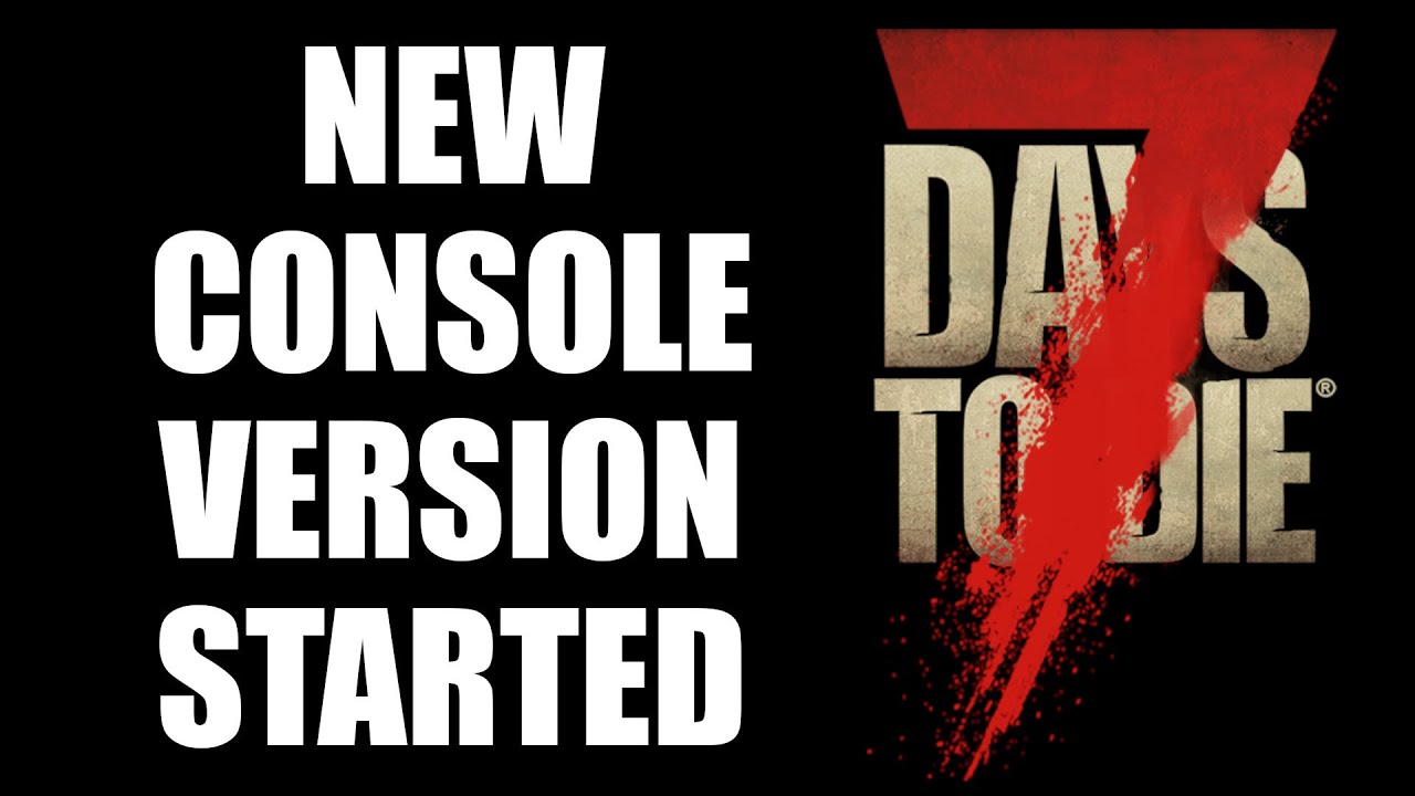 Development on NEW 7 Days To Die Console version Started (Xbox / PlayStation)