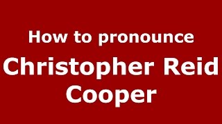 How to pronounce Christopher Reid Cooper