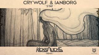 Crywolf &amp; Ianborg - Stay (Kicks N Licks Remix)