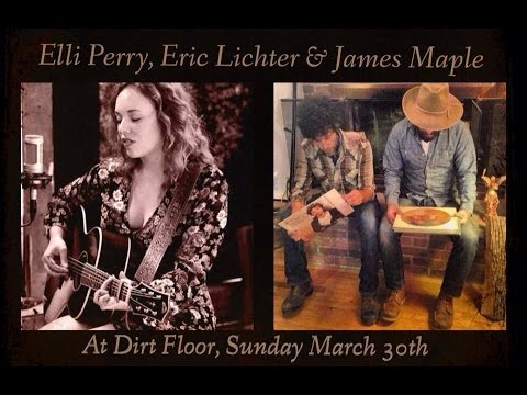 Live From Dirt Floor - Elli Perry, Eric Lichter & James Maple 3.30.14