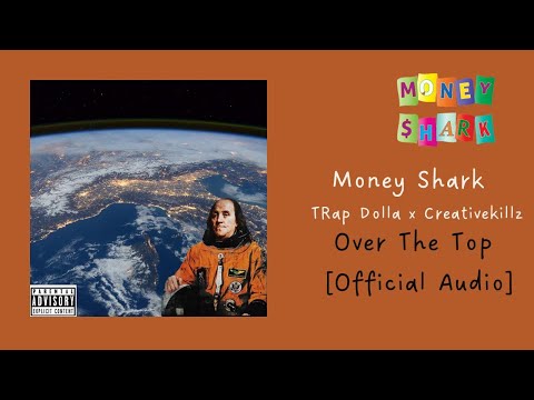 (Money Shark) Trap Dolla x Creativekillz - Over The Top [Official Audio]