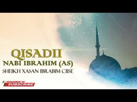 QISADII NABI IBRAHIM ( AS ) SHEIKH XASAN IBRAAHIM CIISE