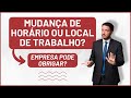 A Empresa Pode Mudar O Horário Ou Local De Trabalho Alteração Do Contrato