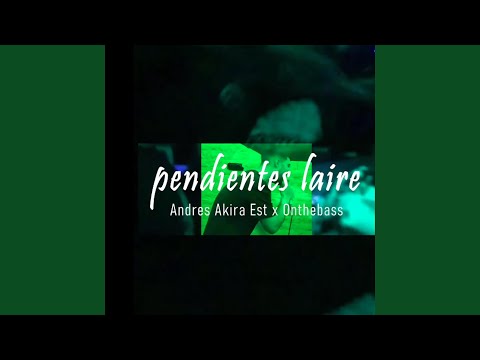 PENDIENTES LAIRE (feat. Andres Akira est)