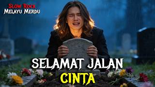 Download lagu Slow Rock Melayu Sedih Menyayat Hati | SELAMAT JALAN CINTA | Lagu Jiwang mp3