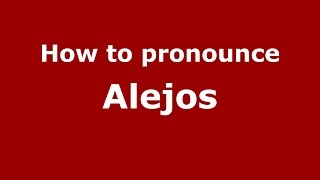 How to pronounce Alejos