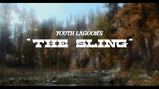 Youth Lagoon – “The Sling”