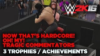 WWE 2K16: Now that's Hardcore!, Oh! My!, Tragic commentators (Trophies/Achievements)