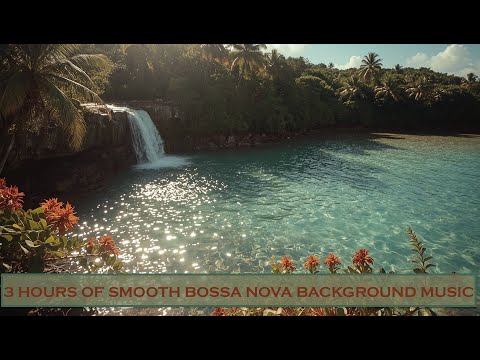 Brazilian Bossa Nova Jazz – Tropical Lagoon Waterfall Guitar | 3 Hour Relaxing Background Jazz Mix