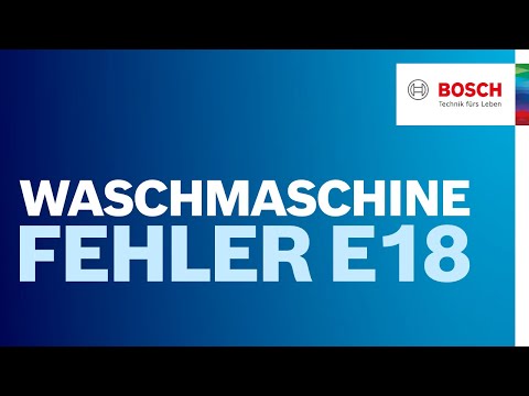 Fehlercode E18 bei Bosch Waschmaschine: Was kann ich tun? | Bosch Waschmaschinen Hilfe
